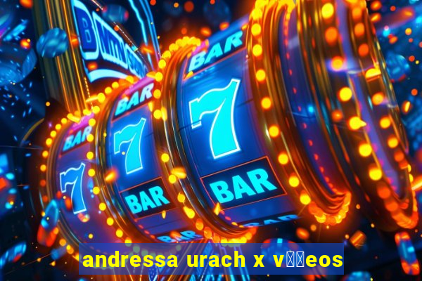 andressa urach x v閾哾eos